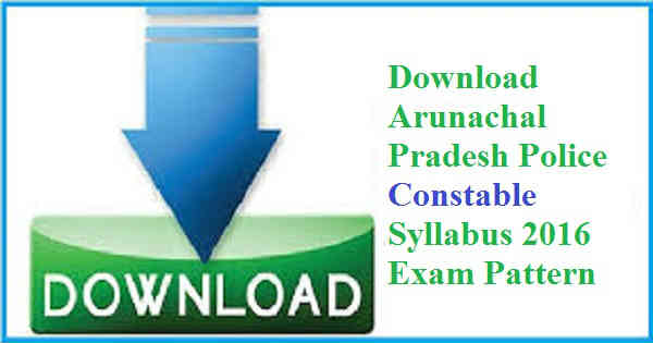 Arunachal Pradesh Police Constable Syllabus 2016 Arunachal Pradesh Police Constable Syllabus 2016