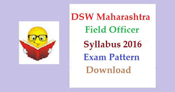 DSW Maharashtra Field Officer Syllabus 2016 DSW Maharashtra Field Officer Syllabus 2016