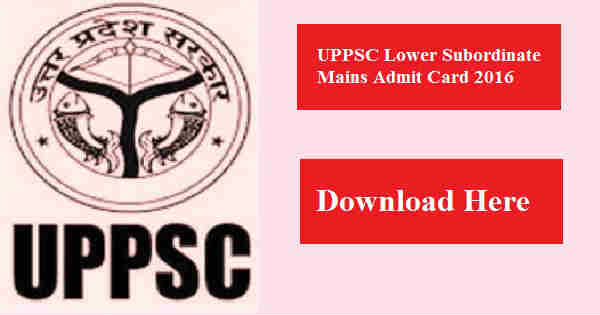 UPPSC Lower Subordinate Mains Admit Card 2016