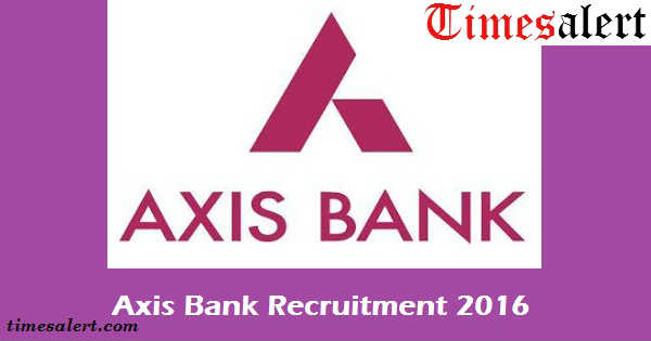 Axis Bank Recruitment 2016 Axis Bank Recruitment 2016