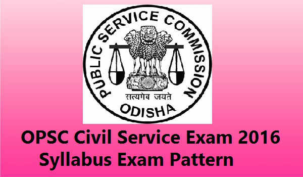 OPSC Civil Service Exam Syllabus 2016 OPSC-Civil-Service-Exam-Syllabus-2016