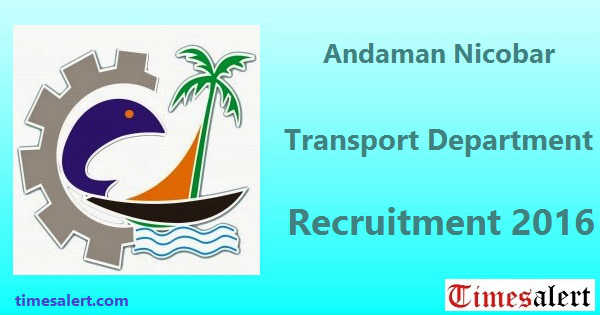 Andaman Nicobar Transport Department Recruitment 2016 Andaman Nicobar Transport Department Recruitment 2016