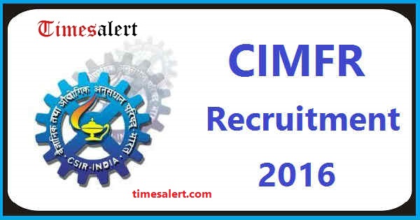 CIMFR Recruitment 2016 CIMFR Recruitment 2016