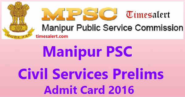 Manipur PSC Civil Services Prelims Admit Card 2016 Manipur PSC Civil Services Prelims Admit Card 2016
