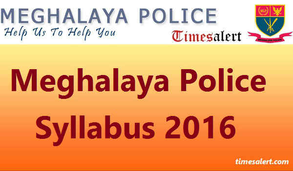 Meghalaya Police Syllabus 2016 Meghalaya Police Syllabus 2016