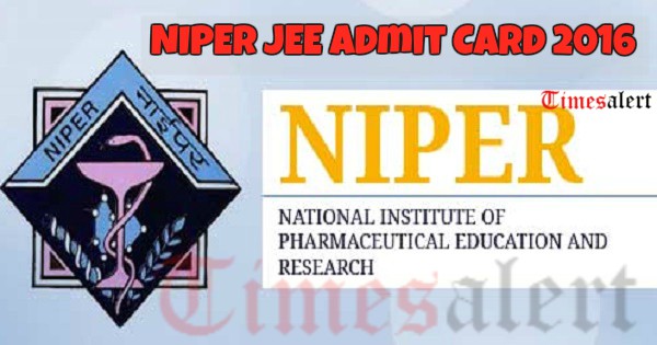 NIPER JEE exam admit card 2016 NIPER JEE exam admit card 2016