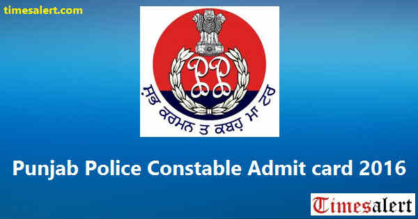 Punjab Police Constable Admit card 2016 Punjab Police Constable Admit card 2016