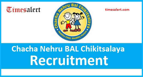 Chacha Nehru BAL Chikitsalaya Recruitment Chacha Nehru BAL Chikitsalaya Recruitment