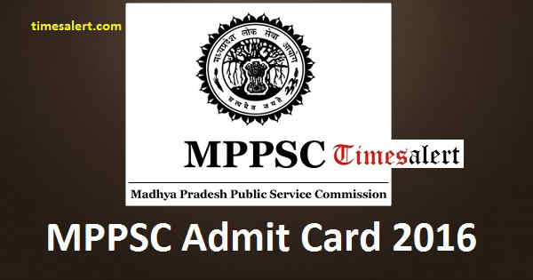 MPPSC Admit Card 2016 MPPSC Admit Card 2016