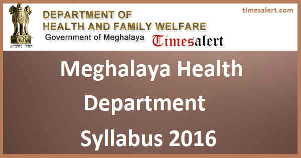 Meghalaya Health Department Syllabus 2016 Meghalaya Health Department Syllabus 2016