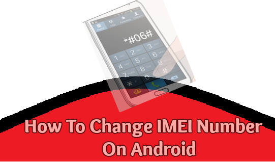 How To Change IMEI Number On Android