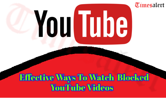 Effective Ways To Watch Blocked YouTube Videos