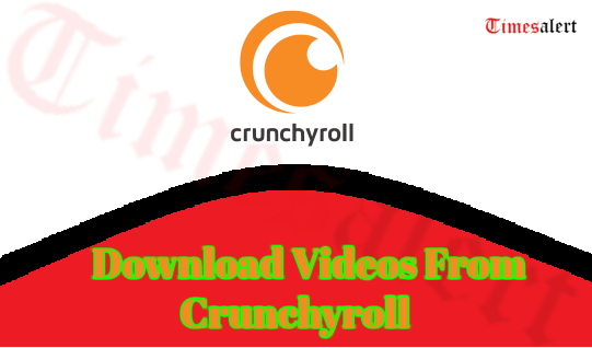 Download Crunchyroll Videos 2023 For Free With Simple Methods