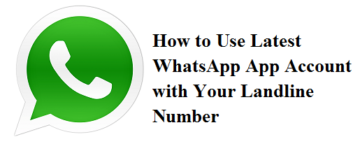 How To Use Latest WhatsApp Account With Landline Number | Whatsapp For Landlines