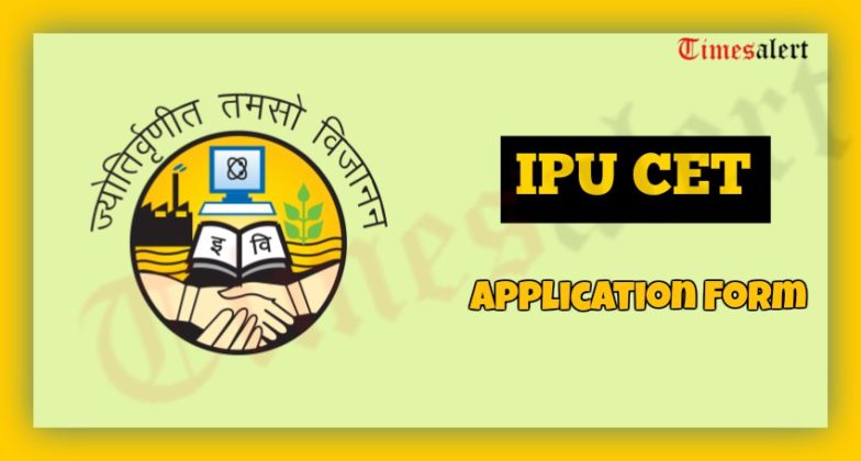 IPU CET 2022 Application Form Exam Dates Eligibility Merit List