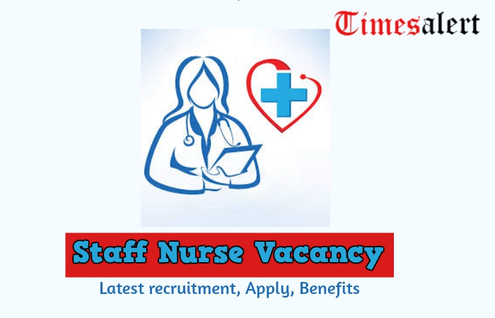 Staff Nurse Vacancy 2023- Latest Nursing Govt Jobs