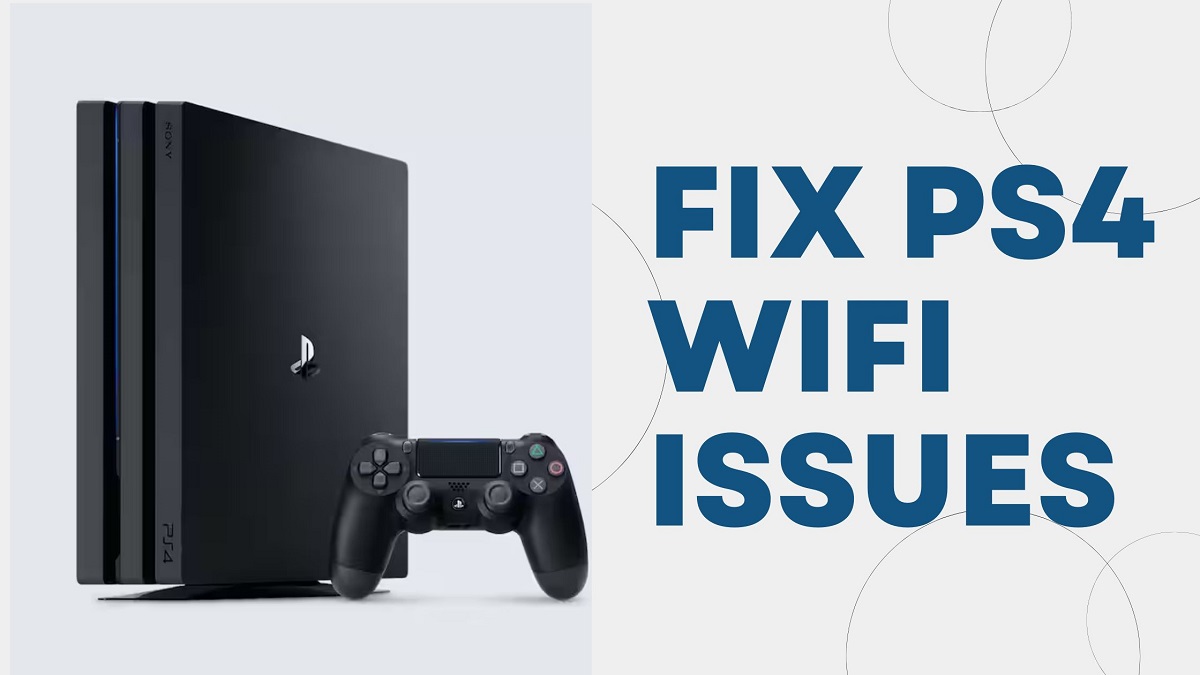 Fix PS4 WiFi Issues – PS4 WiFi Disconnect Fixes Fix PS4 WiFi Issues