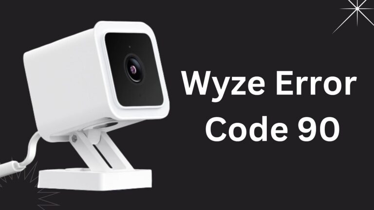Wyze Error Code 90 Common Issues and How to Fix