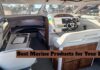 Anchored in Quality: Choosing the Best Marine Products for Your Boat Best Marine Products for Your Boat
