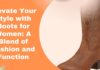 Elevate Your Style with Boots for Women: A Blend of Fashion and Function Elevate Your Style with Boots for Women A Blend of Fashion and Function