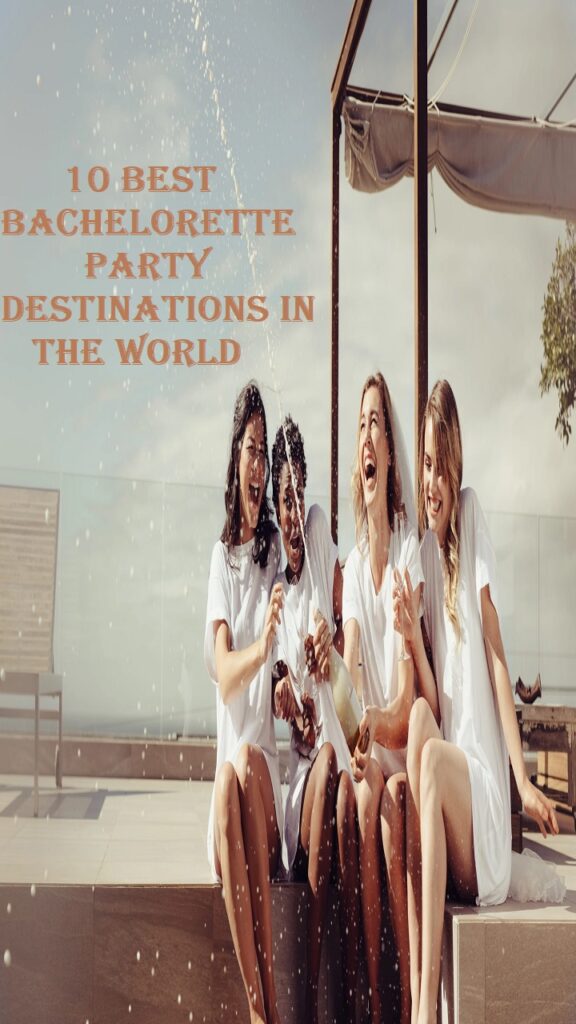 10 best bachelorette party destinations in the world