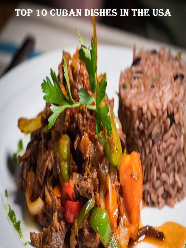 Top 10 Cuban Dishes In The Usa