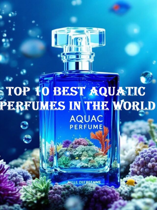 Top 10 Best Aquatic Perfumes in the World